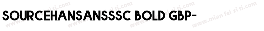 sourcehansansssc bold gbp字体转换